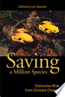 Saving a million species : extinction risk from climate change / edited by Lee Hannah.