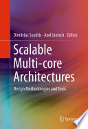 Scalable multi-core architectures : design methodologies and tools / Dimitrios Soudris, Axel Jantsch, editors.