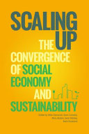 Scaling up : the convergence of social economy and sustainability / edited by Mike Gismondi, Sean Connelly, Mary Beckie, Sean Markey, Mark Roseland.