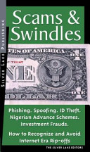 Scams & swindles : phishing, spoofing, ID theft, Nigerian advance schemes, investment frauds, false sweethearts : how to recognize and avoid financial rip-offs in the Internet age.