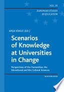 Scenarios of knowledge at universities in change : perspectives of the humanities, the educational and the cultural sciences / Anja Kraus (ed.).