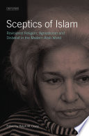 Sceptics of Islam : revisionist religion, agnosticism and disbelief in the modern Arab world /