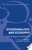 Schizoanalysis and ecosophy : reading Deleuze and Guattari / edited by Constantin V. Boundas.