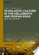 Scholastic culture in the Hellenistic and Roman eras : Greek, Latin, and Jewish /