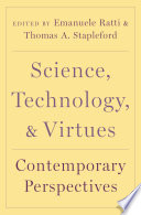 Science, technology, and virtues : contemporary perspectives /