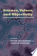 Science, values, and objectivity / edited by Peter Machamer and Gereon Wolters.