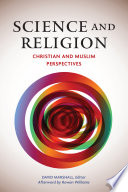 Science and religion : Christian and Muslim perspectives : a record of the eighth Building Bridges Seminar convened by the Archbishop of Canterbury, Bahçeşehir University, Istanbul, 16-18 June 2009 / edited by David Marshall.