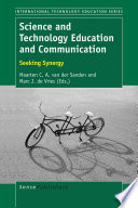 Science and technology education and communication : seeking synergy / edited by Maarten C.A. van der Sanden and Marc J. de Vries.