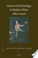 Science and technology in modern China : 1880s-1940s / edited by Jing Tsu and Benjamin A. Elman.