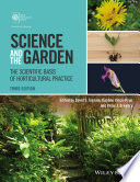 Science and the garden : the scientific basis of horticultural practice / edited by David S. Ingram, Daphne Vince-Prue, Peter J. Gregory.