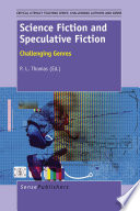 Science fiction and speculative fiction : challenging genres / edited by P.L. Thomas, Furman University, Greenville, SC, USA.