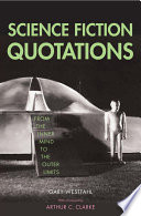 Science fiction quotations : from the inner mind to the outer limits /