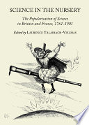 Science in the nursery : the popularisation of science in Britain and France, 1761-1901 /