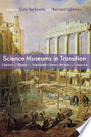 Science museums in transition : cultures of display in nineteenth-century Britain and America /