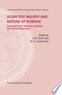 Scientific inquiry and nature of science : implications for teaching, learning, and teacher education /