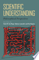 Scientific understanding : philosophical perspectives / edited by Henk W. de Regt, Sabina Leonelli, and Kai Eigner ; contributors, Mieke Boon [and thirteen others].