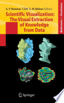 Scientific visualization : the visual extraction of knowledge from data / Georges-Pierre Bonneau, Thomas Ertl, Gregory M. Nielson, editors.