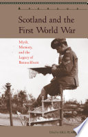 Scotland and the First World War : myth, memory, and the legacy of Bannockburn /