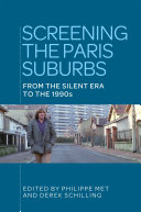 Screening the Paris suburbs : from the silent era to the 1990s / edited by Philippe Met, Derek Schilling.