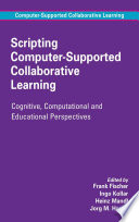 Scripting computer-supported collaborative learning : cognitive, computational and educational perspectives /