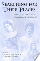 Searching for their places : women in the South across four centuries / edited by Thomas H. Appleton Jr. and Angela Boswell.