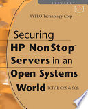 Securing HP NonStop servers in an open systems world : TCP/IP, OSS, & SQL /