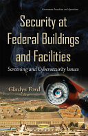 Security at federal buildings and facilities : screening and cybersecurity issues /