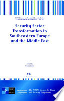 Security sector transformation in southeastern Europe and the Middle East / edited by Thanos Dokos.