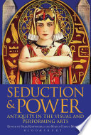 Seduction and power : antiquity in the visual and performing arts /