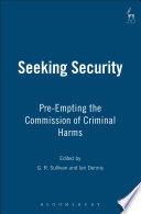 Seeking security : pre-empting the commission of criminal harms / edited by G.R. Sullivan and Ian Dennis.