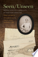 Seen/unseen : hidden lives in a community of enslaved Georgians / written and edited by Christopher R. Lawton, Laura E. Nelson, Randy L. Reid.