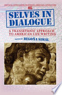 Selves in dialogue : a transethnic approach to American life writing /