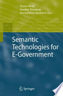 Semantic technologies for e-government / edited by Tomas Vitvar, Vassilios Peristeras, Konstantinos Tarabanis.