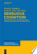 Sensuous cognition : explorations into human sentience : imagination, (e)motion and perception /
