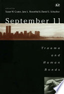 September 11 : trauma and human bonds / edited by Susan W. Coates, Jane L. Rosenthal, Daniel S. Schechter.