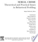 Serial crime : theoretical and practical issues in behavioral profiling / Wayne Petherick, editor ; contributors, Wayne Petherick [and others].