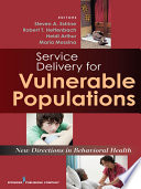 Service delivery for vulnerable populations : new directions in behavioral health /