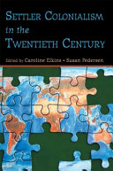 Settler colonialism in the twentieth century projects, practices, legacies / edited by Caroline Elkins, Susan Pedersen.