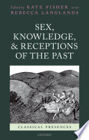 Sex, knowledge, and receptions of the past / edited by Kate Fisher and Rebecca Langlands.