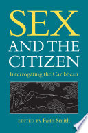 Sex and the citizen interrogating the Caribbean /