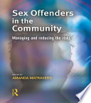Sex offenders in the community : managing and reducing the risks /
