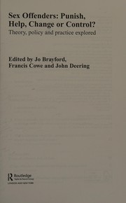 Sex offenders punish, help, change or control? : theory, policy and practice explored / edited by Jo Brayford, Francis Cowe, John Deering.