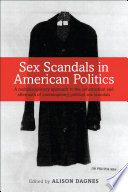 Sex scandals in American politics : a multidisciplinary approach to the construction and aftermath of contemporary political sex scandals /