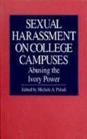 Sexual harassment on college campuses : abusing the ivory power /