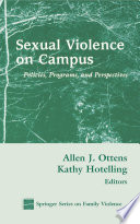 Sexual violence on campus : policies, programs, and perspectives / Allen J. Ottens and Kathy Hotelling, editors.