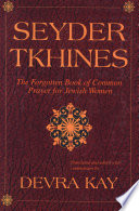 Seyder tkhines : the forgotten book of common prayer for Jewish women /