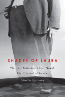 Shades of Laura : Vladimir Nabokov's last novel The original of Laura / edited by Yuri Leving.