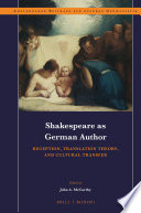 Shakespeare as German author : reception, translation theory, and cultural transfer / edited by John A. McCarthy.