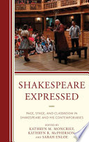 Shakespeare expressed : page, stage, and classroom in Shakespeare and his contemporaries / edited by Kathryn M. Moncrief, Kathryn R. McPherson, Sarah Enloe.