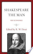 Shakespeare the man : new decipherings / edited by R. W. Desai.